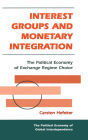 Interest Groups And Monetary Integration: The Political Economy Of Exchange Regime Choice