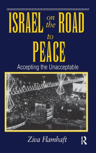 Title: Israel On The Road To Peace: Accepting The Unacceptable / Edition 1, Author: Ziva Flamhaft