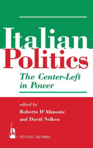 Title: Italian Politics: The Center-left In Power, Author: Roberto D'alimonte