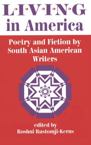 Title: Living In America: Poetry And Fiction By South Asian American Writers, Author: Roshni Rustomji-kerns