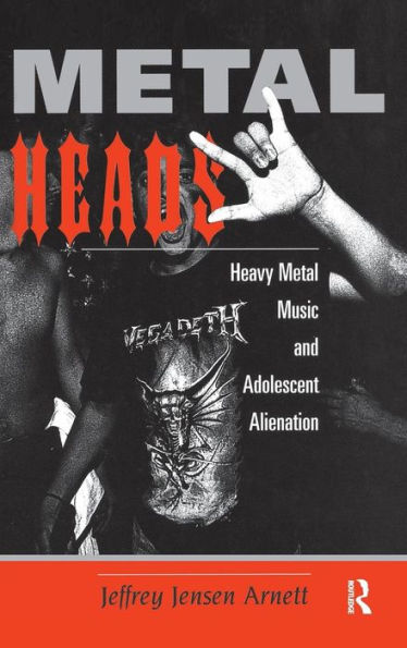 Metalheads: Heavy Metal Music And Adolescent Alienation / Edition 1