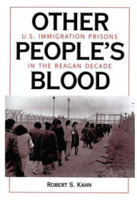 Title: Other People's Blood: U.s. Immigration Prisons In The Reagan Decade, Author: Robert S Kahn