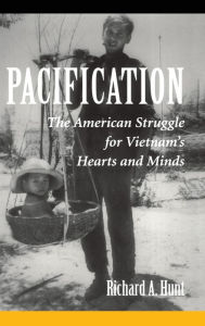 Title: Pacification: The American Struggle For Vietnam's Hearts And Minds, Author: Richard A Hunt