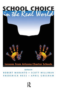 Title: School Choice In The Real World: Lessons From Arizona Charter Schools, Author: Robert Maranto