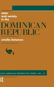Title: State And Society In The Dominican Republic, Author: Emelio Betances