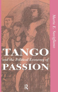 Title: Tango And The Political Economy Of Passion, Author: Marta Savigliano