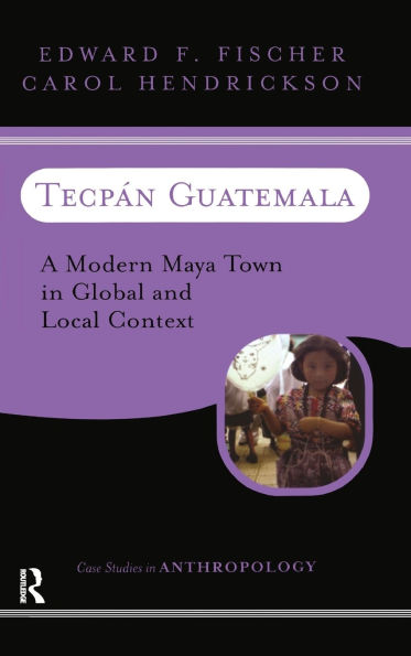 Tecpan Guatemala: A Modern Maya Town In Global And Local Context