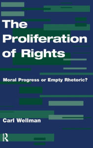 Title: The Proliferation Of Rights: Moral Progress Or Empty Rhetoric?, Author: Carl Wellman