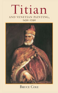 Title: Titian And Venetian Painting, 1450-1590, Author: Bruce Cole