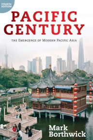 Title: Pacific Century: The Emergence of Modern Pacific Asia, Author: Mark Borthwick