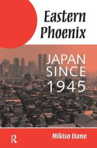 Title: Eastern Phoenix: Japan Since 1945, Author: Mikiso Hane