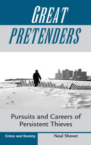 Title: Great Pretenders: Pursuits And Careers Of Persistent Thieves, Author: Neal Shover