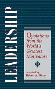 Title: Leadership: Quotations From The World's Greatest Motivators, Author: Robert A. Fitton