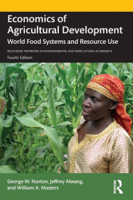 Title: Economics of Agricultural Development: World Food Systems and Resource Use, Author: George W. Norton