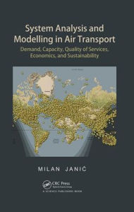 Title: System Analysis and Modelling in Air Transport: Demand, Capacity, Quality of Services, Economic, and Sustainability, Author: Milan Janic