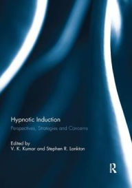 Title: Hypnotic Induction: Perspectives, strategies and concerns, Author: V. K. Kumar