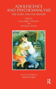 Title: Adolescence and Psychoanalysis: The Story and the History, Author: Francois Ladame