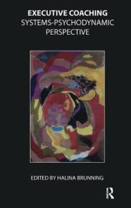 Title: Executive Coaching: Systems-Psychodynamic Perspective, Author: Halina Brunning