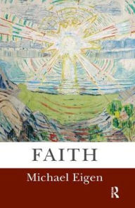 Title: Faith, Author: Michael Eigen