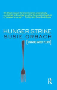 Title: Hunger Strike: The Anorectic's Struggle as a Metaphor for our Age / Edition 1, Author: Susie Orbach