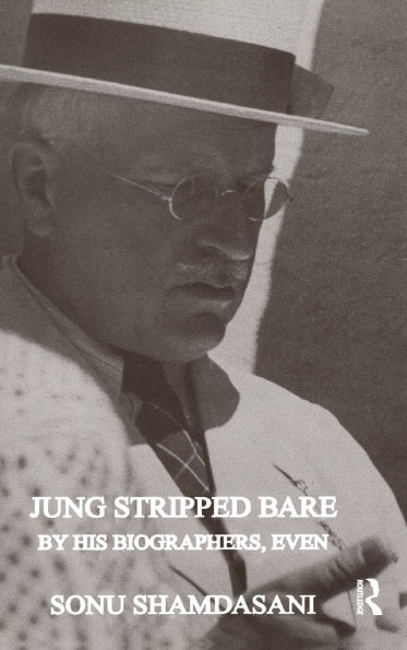 Jung Stripped Bare: By His Biographers, Even