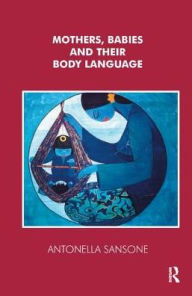 Title: Mothers, Babies and their Body Language, Author: Antonella Sansone