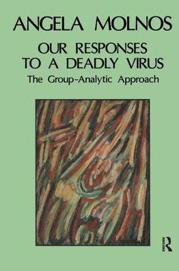 Our Responses to a Deadly Virus: The Group-Analytic Approach