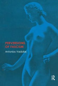 Title: Perversions of Fascism, Author: Antonios Vadolas