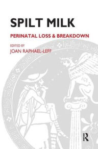 Title: Spilt Milk: Perinatal Loss and Breakdown, Author: Joan Raphael-Leff