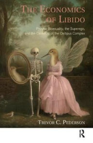 Title: The Economics of Libido: Psychic Bisexuality, the Superego, and the Centrality of the Oedipus Complex, Author: Trevor C. Pederson