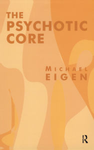 Title: The Psychotic Core, Author: Michael Eigen