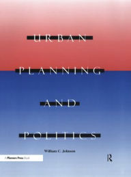 Title: Urban Planning and Politics / Edition 1, Author: William Johnson