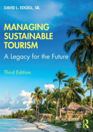 Title: Managing Sustainable Tourism: A Legacy for the Future, Author: David L. Edgell Sr