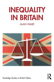 Title: Inequality in Britain / Edition 1, Author: Alan Ware