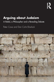 Title: Arguing about Judaism: A Rabbi, a Philosopher and a Revealing Debate / Edition 1, Author: Peter Cave