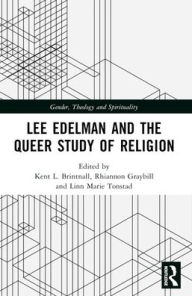 Title: Lee Edelman and the Queer Study of Religion, Author: Kent L. Brintnall