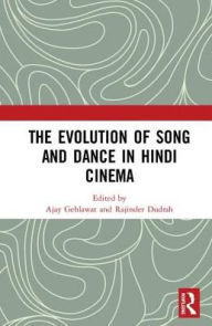 Title: The Evolution of Song and Dance in Hindi Cinema, Author: Ajay Gehlawat