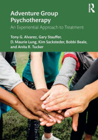 Title: Adventure Group Psychotherapy: An Experiential Approach to Treatment, Author: Tony G. Alvarez