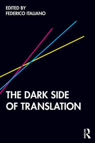 Title: The Dark Side of Translation / Edition 1, Author: Federico Italiano