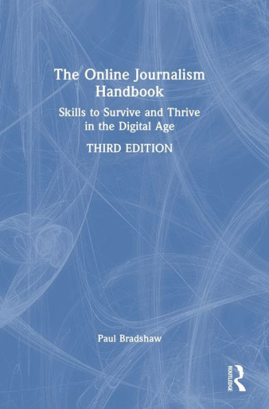The Online Journalism Handbook: Skills to Survive and Thrive in the Digital Age