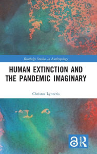 Title: Human Extinction and the Pandemic Imaginary / Edition 1, Author: Christos Lynteris