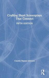 Title: Crafting Short Screenplays That Connect / Edition 5, Author: Claudia Hunter Johnson