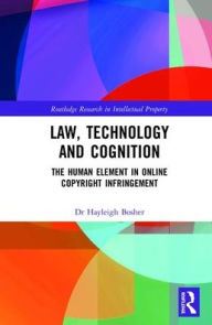 Title: Law, Technology and Cognition: The Human Element in Online Copyright Infringement / Edition 1, Author: Hayleigh Bosher