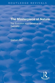 Title: The Masterpiece of Nature: The Evolution and Genetics of Sexuality, Author: Graham Bell