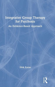 Title: Integrative Group Therapy for Psychosis: An Evidence-Based Approach, Author: Nick Kanas