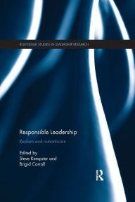 Title: Responsible Leadership: Realism and Romanticism / Edition 1, Author: Steve Kempster