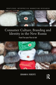 Title: Consumer Culture, Branding and Identity in the New Russia: From Five-year Plan to 4x4 / Edition 1, Author: Graham Roberts