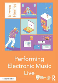 Title: Performing Electronic Music Live, Author: Kirsten Hermes