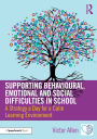 Supporting Behavioural, Emotional and Social Difficulties in School: A Strategy a Day for a Calm Learning Environment / Edition 1