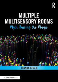 Title: Multiple Multisensory Rooms: Myth Busting the Magic / Edition 1, Author: Joanna Grace